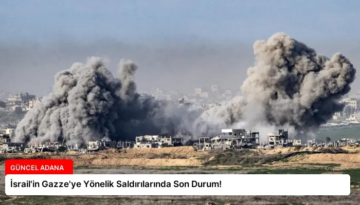 İsrail’in Gazze’ye Yönelik Saldırılarında Son Durum!