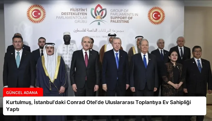 Kurtulmuş, İstanbul’daki Conrad Otel’de Uluslararası Toplantıya Ev Sahipliği Yaptı
