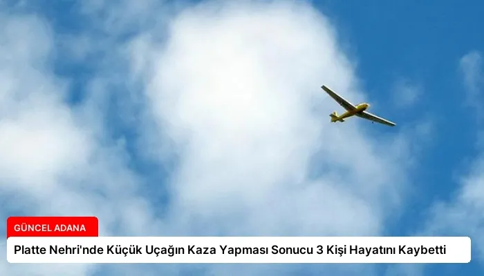Platte Nehri’nde Küçük Uçağın Kaza Yapması Sonucu 3 Kişi Hayatını Kaybetti