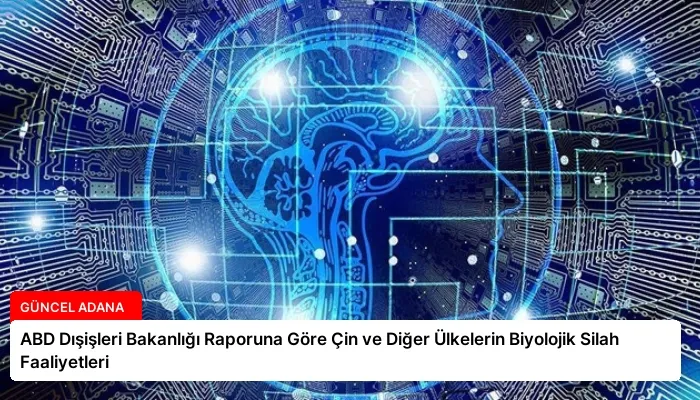 ABD Dışişleri Bakanlığı Raporuna Göre Çin ve Diğer Ülkelerin Biyolojik Silah Faaliyetleri