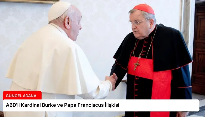 ABD’li Kardinal Burke ve Papa Franciscus İlişkisi