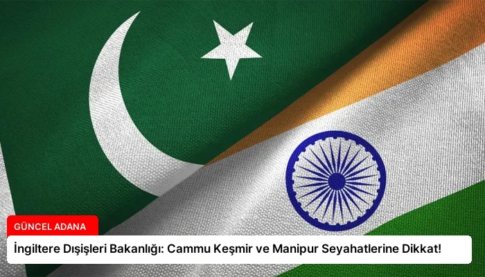 İngiltere Dışişleri Bakanlığı: Cammu Keşmir ve Manipur Seyahatlerine Dikkat!