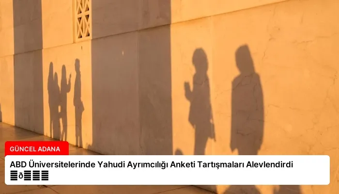 ABD Üniversitelerinde Yahudi Ayrımcılığı Anketi Tartışmaları Alevlendirdi ⏬👇