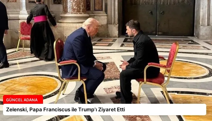 Zelenski, Papa Franciscus ile Trump’ı Ziyaret Etti