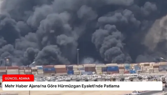 Mehr Haber Ajansı’na Göre Hürmüzgan Eyaleti’nde Patlama