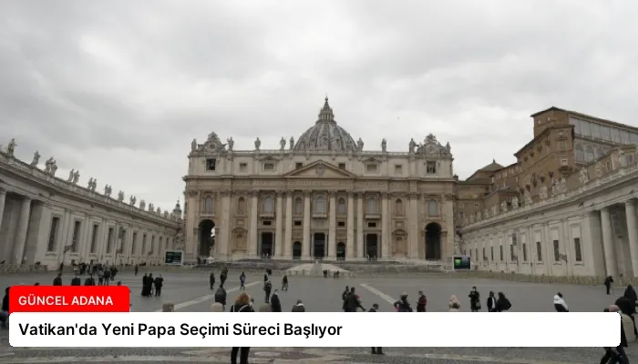 Vatikan’da Yeni Papa Seçimi Süreci Başlıyor