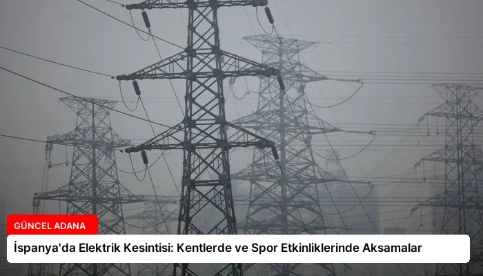 İspanya’da Elektrik Kesintisi: Kentlerde ve Spor Etkinliklerinde Aksamalar