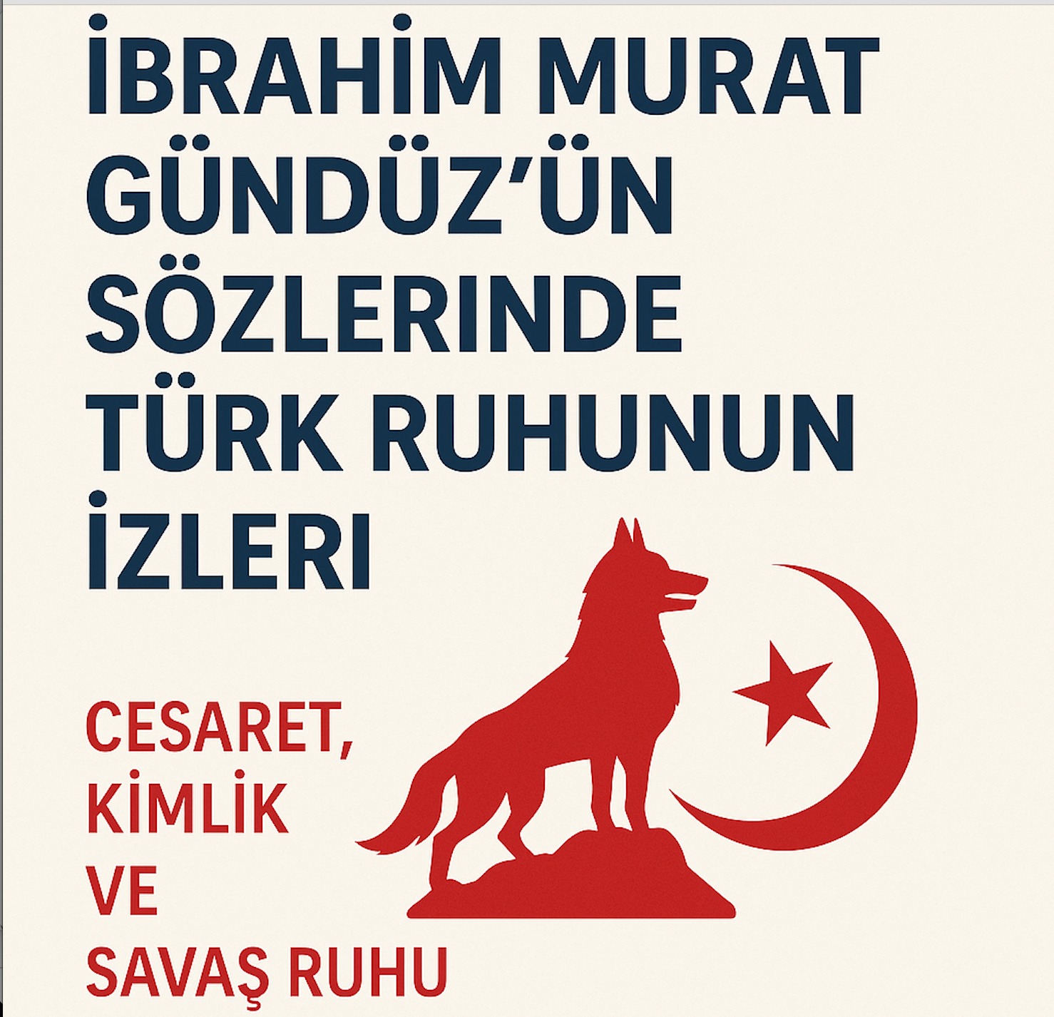 İbrahim Murat Gündüz’ün Sözleri: Türk Ruhunun Destanı