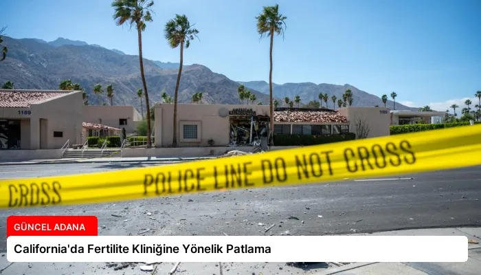 California’da Fertilite Kliniğine Yönelik Patlama