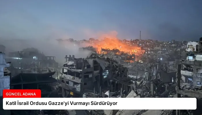 Katil İsrail Ordusu Gazze’yi Vurmayı Sürdürüyor