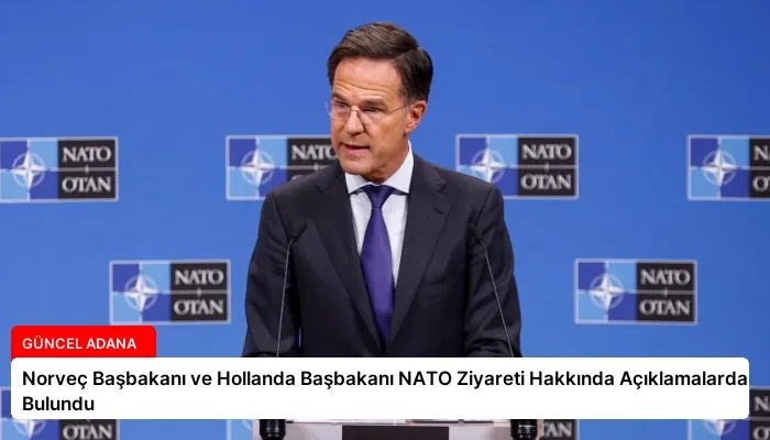 Norveç Başbakanı ve Hollanda Başbakanı NATO Ziyareti Hakkında Açıklamalarda Bulundu