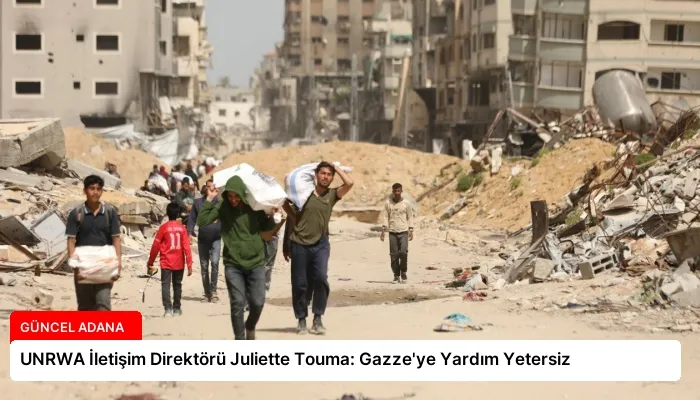 UNRWA İletişim Direktörü Juliette Touma: Gazze’ye Yardım Yetersiz