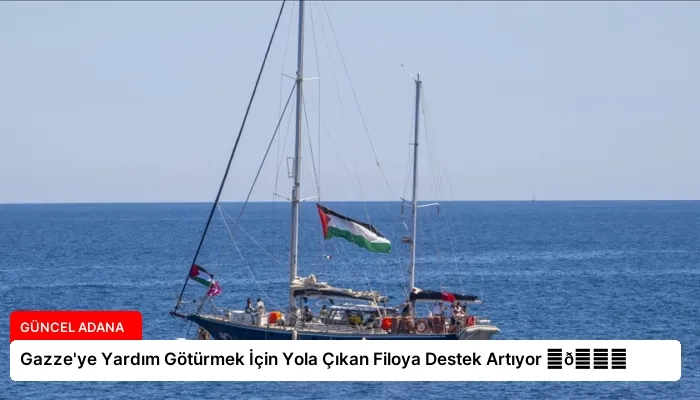 Gazze’ye Yardım Götürmek İçin Yola Çıkan Filoya Destek Artıyor ⏬👇
