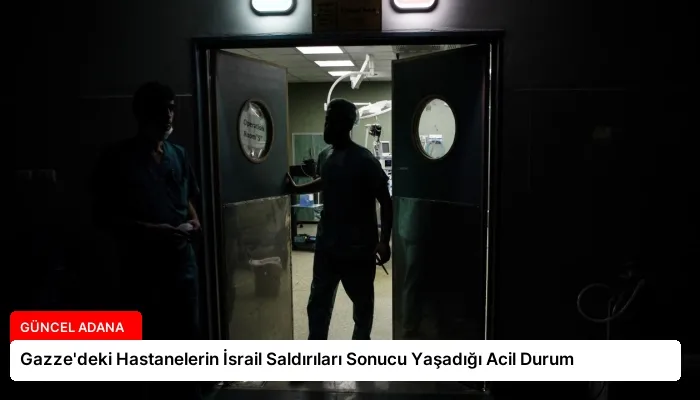 Gazze’deki Hastanelerin İsrail Saldırıları Sonucu Yaşadığı Acil Durum