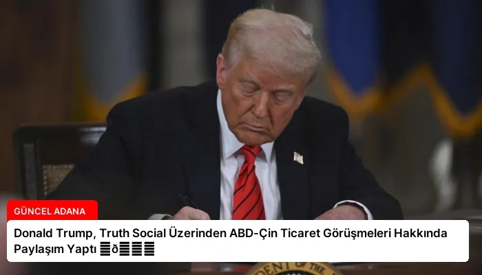 Donald Trump, Truth Social Üzerinden ABD-Çin Ticaret Görüşmeleri Hakkında Paylaşım Yaptı ⏬👇