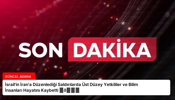 İsrail’in İran’a Düzenlediği Saldırılarda Üst Düzey Yetkililer ve Bilim İnsanları Hayatını Kaybetti ⏬👇