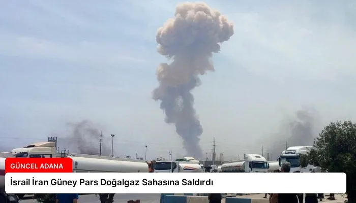 İsrail İran Güney Pars Doğalgaz Sahasına Saldırdı