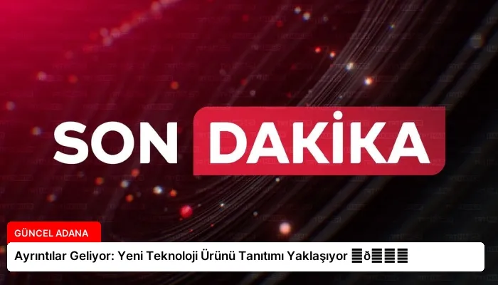 Ayrıntılar Geliyor: Yeni Teknoloji Ürünü Tanıtımı Yaklaşıyor ⏬👇