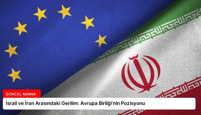 İsrail ve İran Arasındaki Gerilim: Avrupa Birliği’nin Pozisyonu