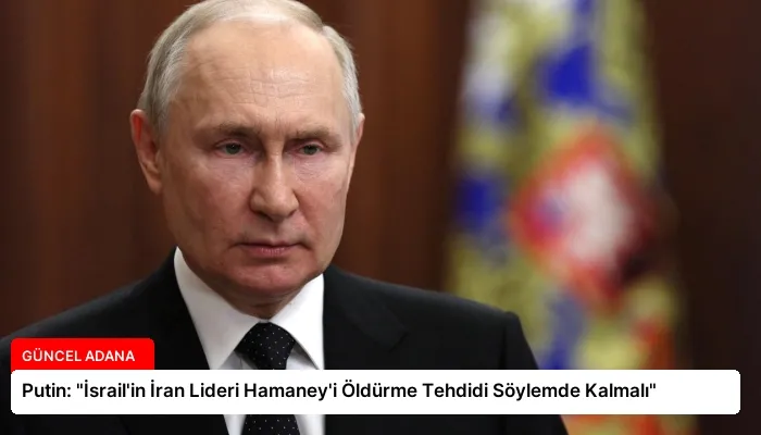 Putin: “İsrail’in İran Lideri Hamaney’i Öldürme Tehdidi Söylemde Kalmalı”