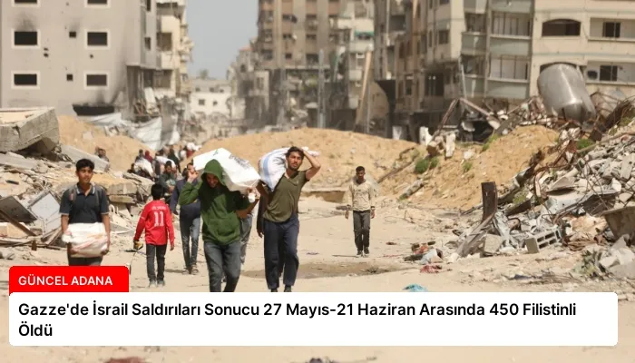 Gazze’de İsrail Saldırıları Sonucu 27 Mayıs-21 Haziran Arasında 450 Filistinli Öldü
