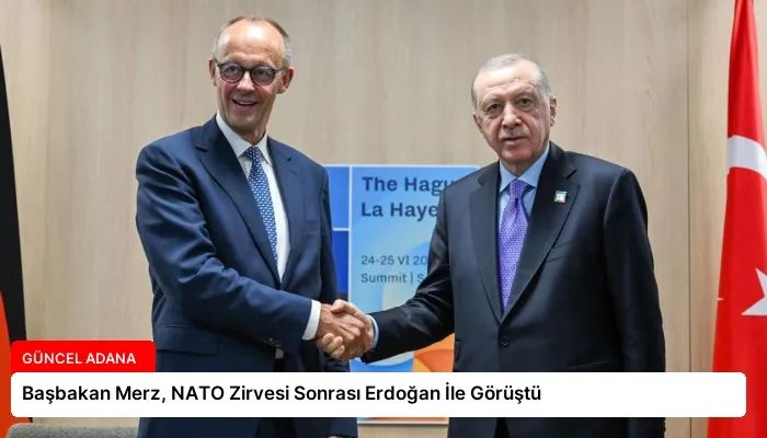 Başbakan Merz, NATO Zirvesi Sonrası Erdoğan İle Görüştü