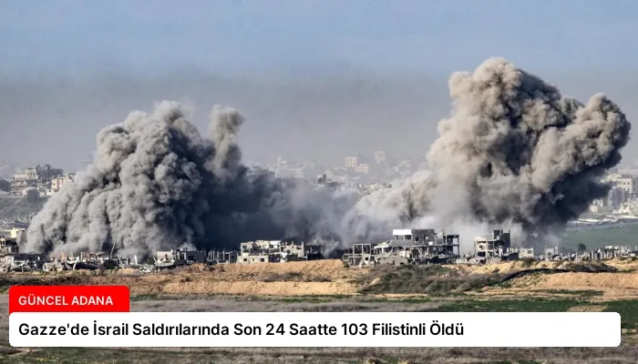 Gazze’de İsrail Saldırılarında Son 24 Saatte 103 Filistinli Öldü