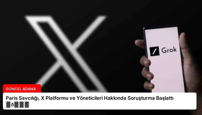 Paris Savcılığı, X Platformu ve Yöneticileri Hakkında Soruşturma Başlattı ⏬👇
