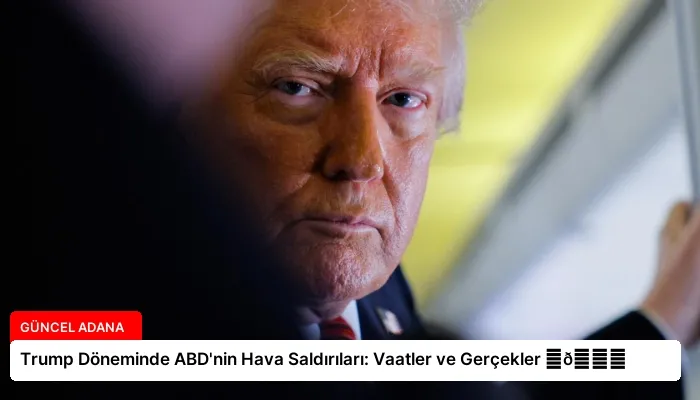 Trump Döneminde ABD’nin Hava Saldırıları: Vaatler ve Gerçekler ⏬👇