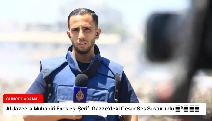 Al Jazeera Muhabiri Enes eş-Şerif: Gazze’deki Cesur Ses Susturuldu ⏬👇