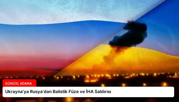 Ukrayna’ya Rusya’dan Balistik Füze ve İHA Saldırısı