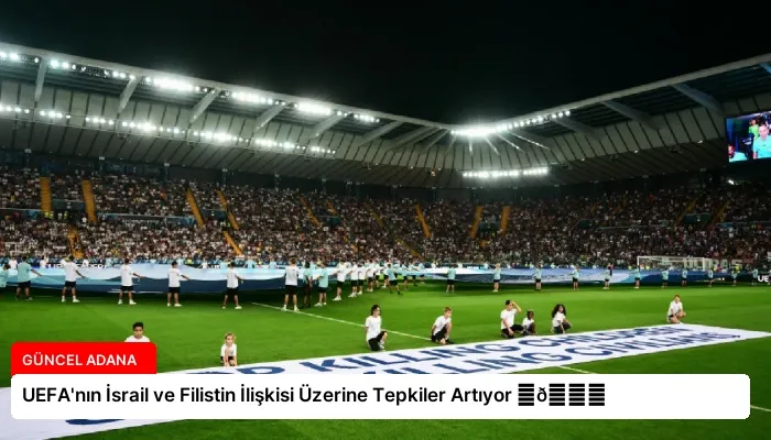 UEFA’nın İsrail ve Filistin İlişkisi Üzerine Tepkiler Artıyor ⏬👇