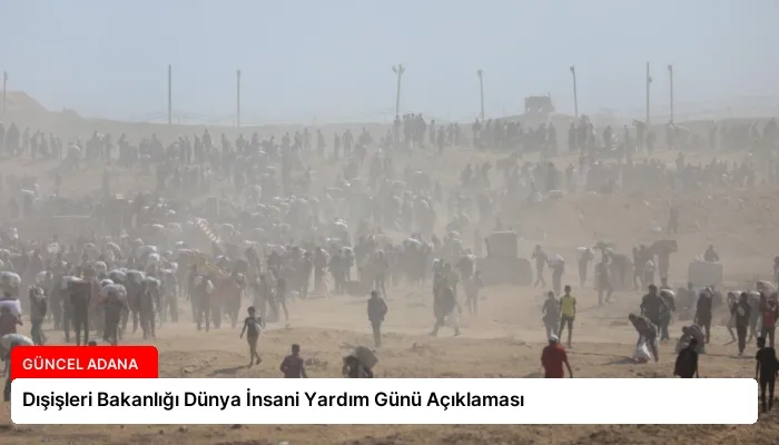 Dışişleri Bakanlığı Dünya İnsani Yardım Günü Açıklaması