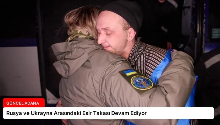 Rusya ve Ukrayna Arasındaki Esir Takası Devam Ediyor
