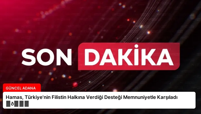 Hamas, Türkiye’nin Filistin Halkına Verdiği Desteği Memnuniyetle Karşıladı ⏬👇