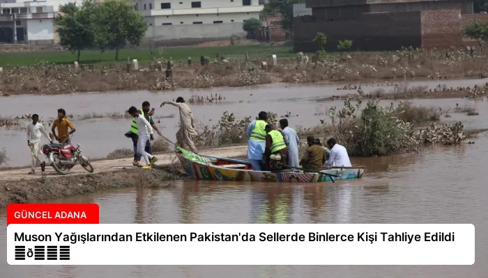 Muson Yağışlarından Etkilenen Pakistan’da Sellerde Binlerce Kişi Tahliye Edildi ⏬👇