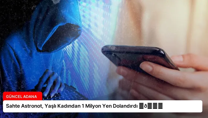 Sahte Astronot, Yaşlı Kadından 1 Milyon Yen Dolandırdı ⏬👇