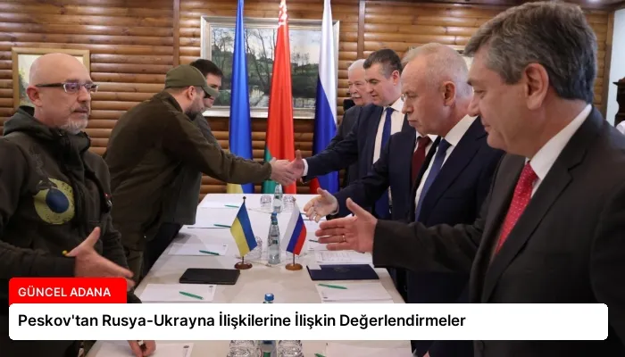 Peskov’tan Rusya-Ukrayna İlişkilerine İlişkin Değerlendirmeler