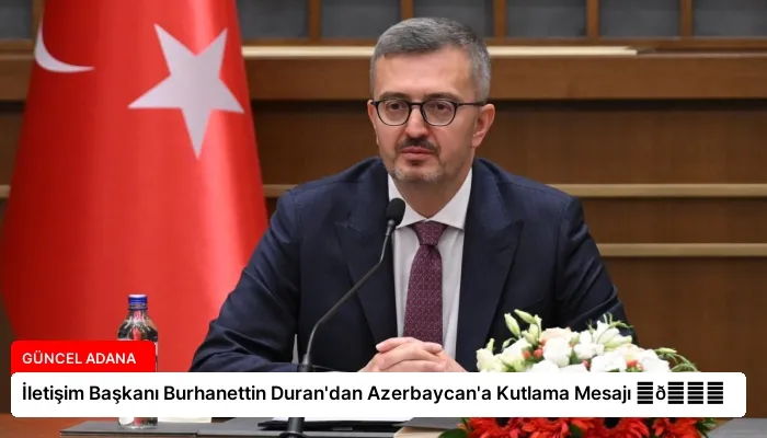 İletişim Başkanı Burhanettin Duran’dan Azerbaycan’a Kutlama Mesajı ⏬👇