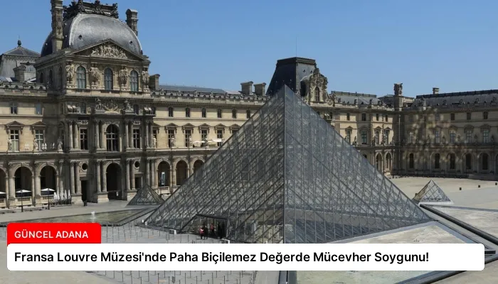Fransa Louvre Müzesi’nde Paha Biçilemez Değerde Mücevher Soygunu!