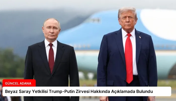 Beyaz Saray Yetkilisi Trump-Putin Zirvesi Hakkında Açıklamada Bulundu