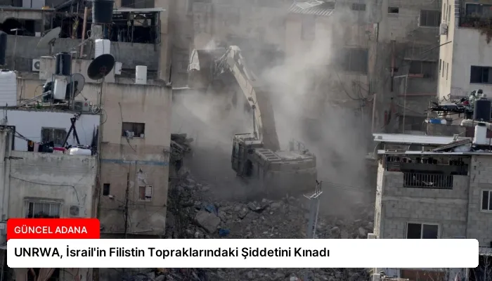UNRWA, İsrail’in Filistin Topraklarındaki Şiddetini Kınadı
