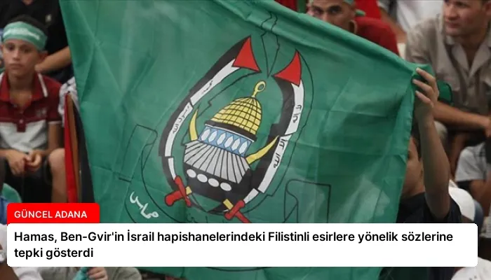 Hamas, Ben-Gvir’in İsrail hapishanelerindeki Filistinli esirlere yönelik sözlerine tepki gösterdi