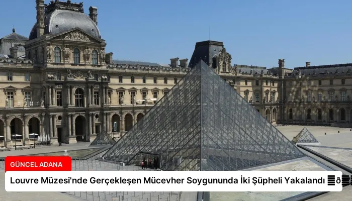 Louvre Müzesi’nde Gerçekleşen Mücevher Soygununda İki Şüpheli Yakalandı ⏬👇