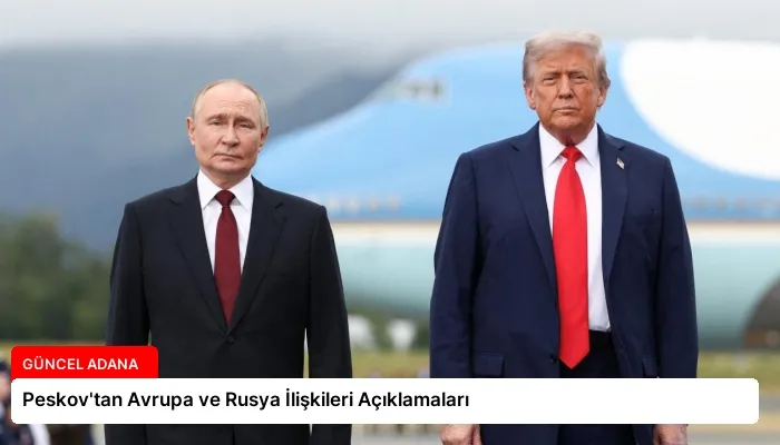 Peskov’tan Avrupa ve Rusya İlişkileri Açıklamaları