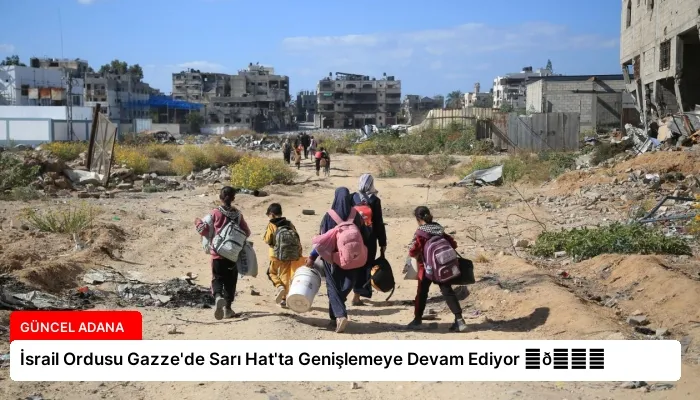 İsrail Ordusu Gazze’de Sarı Hat’ta Genişlemeye Devam Ediyor ⏬👇
