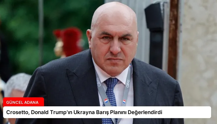 Crosetto, Donald Trump’ın Ukrayna Barış Planını Değerlendirdi