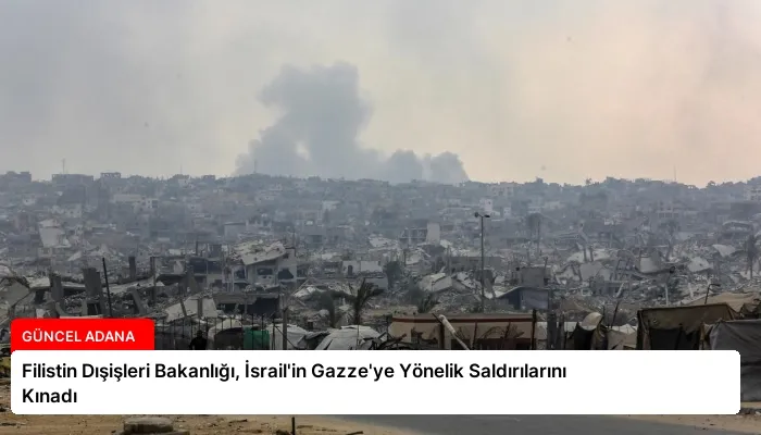 Filistin Dışişleri Bakanlığı, İsrail’in Gazze’ye Yönelik Saldırılarını Kınadı