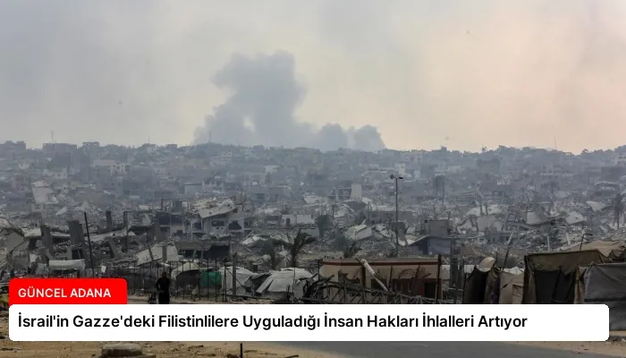 İsrail’in Gazze’deki Filistinlilere Uyguladığı İnsan Hakları İhlalleri Artıyor