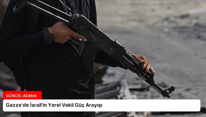 Gazze’de İsrail’in Yerel Vekil Güç Arayışı